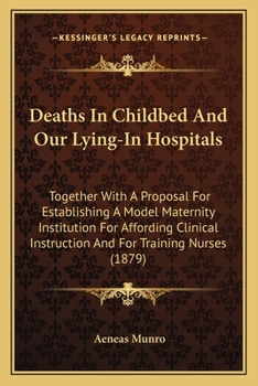 Paperback Deaths In Childbed And Our Lying-In Hospitals: Together With A Proposal For Establishing A Model Maternity Institution For Affording Clinical Instruct Book