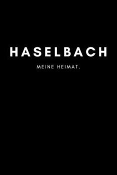 Haselbach: Notizbuch, Notizblock, Notebook | Liniert, Linien, Lined | DIN A5 (6x9 Zoll), 120 Seiten | Notizen, Termine, Planer, Tagebuch, Organisation ... Region, Liebe und Heimat (German Edition)