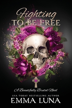 Fighting To Be Free: A Dark Mafia Romance (Alternative Skull Edition) (Beautifully Brutal (Alternate Skull Editions)) - Book #3 of the Beautifully Brutal