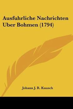 Paperback Ausfuhrliche Nachrichten Uber Bohmen (1794) Book