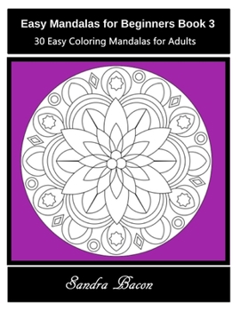 Paperback Easy Mandalas For Beginners Book 3: 30 Easy Coloring Mandalas For Adults Book