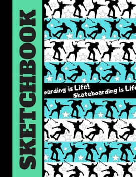 Skateboarding is Life! (SKETCHBOOK): Skateboarding Quote Blue Green Pattern Print Novelty Gift - Skateboarding Sketchbook for Artists, Teens, Girls and Boys