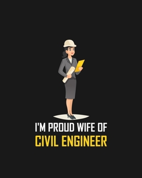 Paperback I'm Proud Wife of Civil Engineer: I'M PROUD WIFE OF CIVIL ENGINEER Notebook for engineering college students, future engineers.Funny Gift for engineer Book