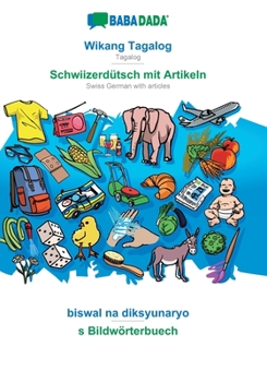 Paperback Wikang Tagalog - Schwiizerdütsch mit Artikeln, biswal na diksyunaryo: BABADADA Tagalog - Swiss German with articles, visual dictionary [Tagalog] Book