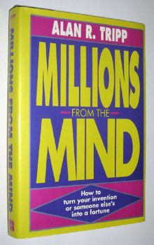 Hardcover Millions from the Mind: How to Turn Your Invention -- Or Someone Else's -- Into a Fortune Book