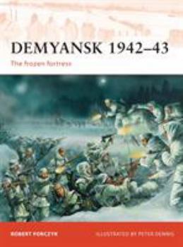 Demyansk 1942-43: The frozen fortress - Book #245 of the Osprey Campaign