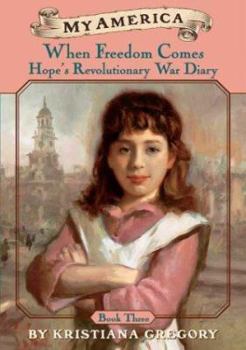 Hardcover When Freedom Comes: Hope's Revolutionary War Diary Book