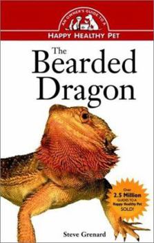 Hardcover The Bearded Dragon: An Owner's Guide to a Happy Healthy Pet Book