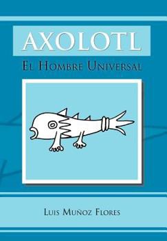 Axolotl: El Hombre Universal