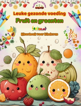 Hardcover Leuke gezonde voeding: fruit en groenten Kleurboek voor kinderen Schattige ontwerpen voor onverzadigbare veelvraten: Beelden van een wereld v [Dutch] Book