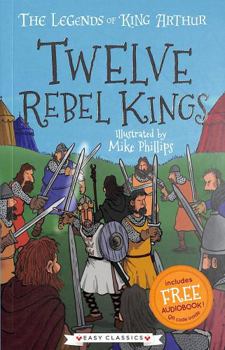 Paperback Twelve Rebel Kings (Book 4) - The Legends of King Arthur: Merlin, Magic, and Dragons (Easy Classics) - for children 7+ Book