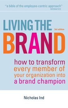 Hardcover Living the Brand: How to Transform Every Member of Your Organization Into a Brand Champion Book