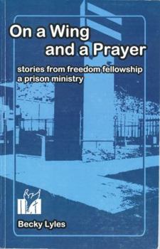 Paperback On a Wing and a Prayer: Stories from Freedom Fellowship, a Prison Ministry Book