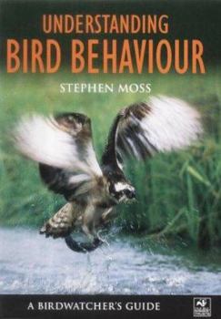 Hardcover Understanding Bird Behaviour: A Birdwatcher's Guide Book