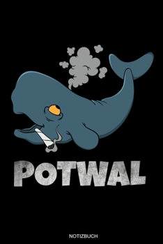 Potwal: Lustiger Cannabis Kiffer Wal Geschenk f�r Chiller Geburtstag Rasta Weihnachten Weed Grower und Stoner Tagebuch Cbd �l Memo Hanf Notizen Amsterdam Reisetagebuch I Notizbuch I Gr��e 6 x 9 I Lini