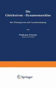 Paperback Die Gleichstrom-Dynamomaschine: Ihre Wirkungsweise Und Vorausbestimmung [German] Book