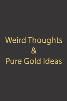 Weird Thoughts & Pure Gold Ideas: Blank idea journal for men, women. Notebook with inspirational quotes, to write in, Size 6x9 Ruled 100 pages. ... Professional notebook. funny boss gifts idea