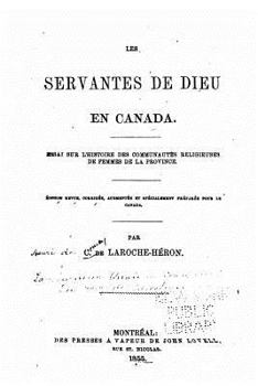 Paperback Les Servantes de Dieu En Canada, Essai Sur l'Histoire Des Communautés Religieuses de Femmes de la Province [French] Book