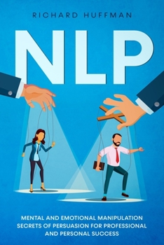 Paperback Nlp: Mental and Emotional Manipulation Secrets of Persuasion for Professional and Personal Success Book