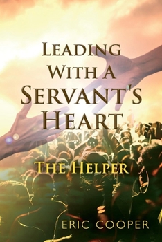 Paperback Leading with a Servant's Heart: The Helper Book