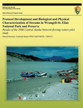 Paperback Protocol Development and Biological and Physical Characterization of Streams in Wrangell-St. Elias National Park and Preserve: Results of the 2006 Cen Book