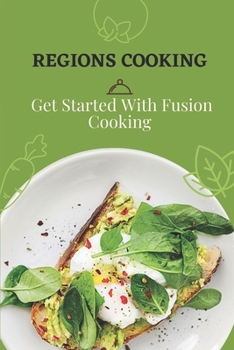 Paperback Regions Cooking: Get Started With Fusion Cooking: Cooking Guidance Book