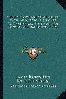 Paperback Medical Essays And Observations With Disquisitions Relating To The Nervous System And An Essay On Mineral Poisons (1795) Book