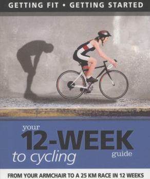 Paperback Your 12-Week Guide to Cycling: From Your Armchair to a 25 km Race in 12 Weeks (IMM Lifestyle Books) Book