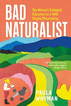 Hardcover Bad Naturalist: One Woman's Ecological Education on a Wild Virginia Mountaintop Book