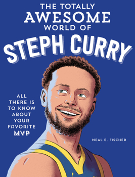 Paperback The Totally Awesome World of Steph Curry: Learn All There Is to Know about Your Favorite MVP Book