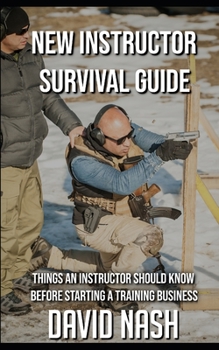 Paperback New Instructor Survival Guide: Things a Instructor Should Know Before Starting a Training Business Book