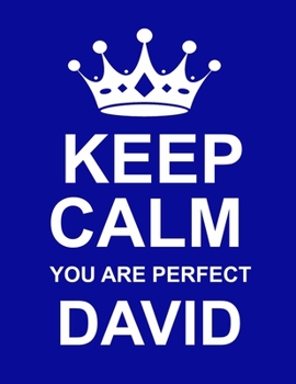 Paperback Keep Calm You Are Perfect David: Large Blue Personalised Notebook/Diary/Journal for Writing 100 Pages, Unique Personalized Gift for David Book