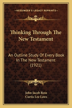 Paperback Thinking Through The New Testament: An Outline Study Of Every Book In The New Testament (1921) Book