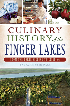 Culinary History of the Finger Lakes: From the Three Sisters to Riesling - Book  of the American Palate