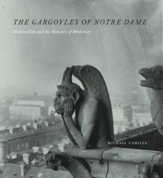 Hardcover The Gargoyles of Notre-Dame: Medievalism and the Monsters of Modernity Book