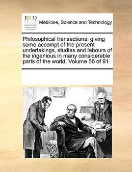 Philosophical transactions: giving some accompt of the present undertakings, studies and labours of the ingenious in many considerable parts of the world. Volume 56 of 91
