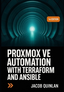 Paperback Proxmox Ve Automation with Terraform and Ansible: Build infrastructure as code for VM provisioning, cloud init templating, configuration management, a Book