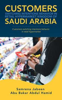 Paperback Customers Switching Intentions Behavior in Retail Hypermarket Kingdom of Saudi Arabia: Customers Switching Intentions Behavior in Retail Hypermarket Book