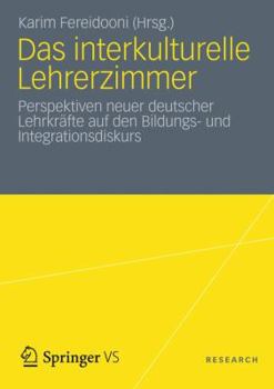 Paperback Das Interkulturelle Lehrerzimmer: Perspektiven Neuer Deutscher Lehrkräfte Auf Den Bildungs- Und Integrationsdiskurs [German] Book