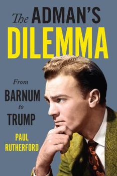 Hardcover The Adman's Dilemma: From Barnum to Trump Book