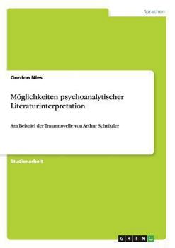 Paperback Möglichkeiten psychoanalytischer Literaturinterpretation: Am Beispiel der Traumnovelle von Arthur Schnitzler [German] Book