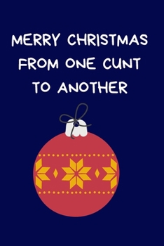 Paperback Merry Christmas From one Cunt To Another: Secret Santa Gifts For Coworkers Novelty Christmas Gifts for Colleagues Funny Naughty Rude Gag Notebook/Jour Book