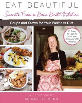 Paperback Eat Beautiful: Secrets From a Bone Broth Kitchen: Soups and Stews for Your Wellness Diet Book