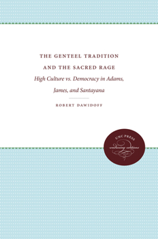 Paperback The Genteel Tradition and the Sacred Rage: High Culture vs. Democracy in Adams, James, and Santayana Book