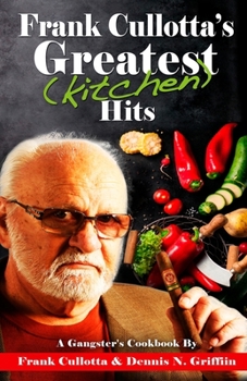 Paperback Frank Cullotta's Greatest (Kitchen) Hits: A Gangster's Cookbook Book