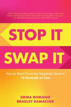 Stop It Swap It: How to Short-Circuit the Negativity Spiral in 10 Seconds or Less