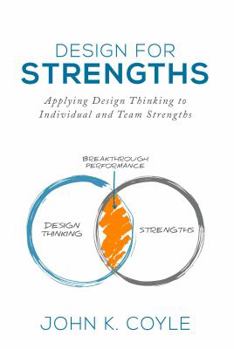 Paperback Design For Strengths: Applying Design Thinking to Individual and Team Strengths Book