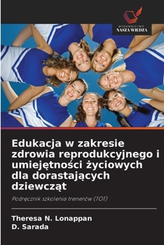 Edukacja w zakresie zdrowia reprodukcyjnego i umiejetnosci zyciowych dla dorastajacych dziewczat (Polish Edition)