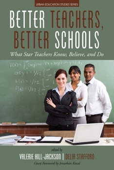 Paperback Better Teachers, Better Schools: What Star Teachers Know, Believe, and Do Book