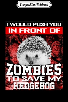 Composition Notebook: In Front Of Zombies To Save My Hedgehog Halloween Saying  Journal/Notebook Blank Lined Ruled 6x9 100 Pages